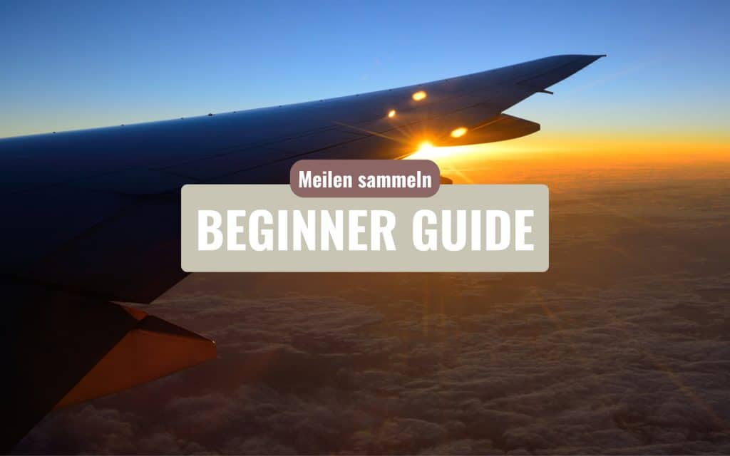 Meilen Guide für Anfänger - So startet man mit dem Meilen sammeln